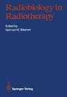 Radiobiology in Radiotherapy By Norman M. Bleehen (Editor), Royal College of Radiologists (Other), International Society for Radiation Onco (Other) Cover Image