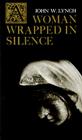 A Woman Wrapped in Silence By John W. Lynch Cover Image