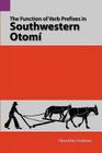 The Function of Verb Prefixes in Southwestern Otom (Summer Institute of Linguistics and the University of Texas #115) By Henrietta Andrews Cover Image