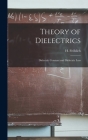 Theory of Dielectrics: Dielectric Constant and Dielectric Loss By H. (Herbert) 1905- Fröhlich (Created by) Cover Image