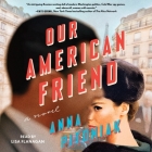 Our American Friend By Anna Pitoniak, Lisa Flanagan (Read by) Cover Image