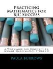 Practicing Mathematics for BJC Success: A Workbook for Junior High School Mathematics Students By Paula L. Burrows Cover Image