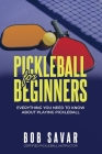 Pickleball for Beginners: Everything you need to know about playing pickleball By Bob Savar Cover Image