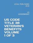 Us Code Title 38 Veteran's Benefits Volume 1 of 3: Us Government By Legal Publishing 2018 Cover Image