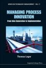 Managing Process Innovation: From Idea Generation to Implementation (Technology Management #17) Cover Image