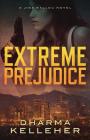 Extreme Prejudice: A Jinx Ballou Novel By Dharma Kelleher Cover Image