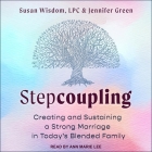 Stepcoupling: Creating and Sustaining a Strong Marriage in Today's Blended Family By Susan Wisdom, Jennifer Green, Ann Marie Lee (Read by) Cover Image