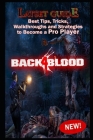 Back 4 Blood Latset Guide: Best Tips, Tricks, Walkthroughs and Strategies to Become a Pro Player By Helmer Lud Cover Image