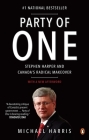 Party of One: Stephen Harper And Canada's Radical Makeover Cover Image