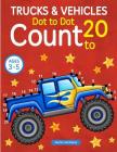 Trucks and Vehicles: Dot To Dot Count to 20 (Kids Ages 3-5) By Sachin Sachdeva (Illustrator), Sachin Sachdeva Cover Image