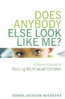 Does Anybody Else Look Like Me?: A Parent's Guide To Raising Multiracial Children Cover Image