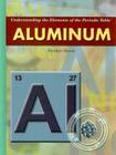 Aluminum (Understanding the Elements of the Periodic Table) By Heather Hasan Cover Image