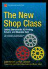 The New Shop Class: Getting Started with 3D Printing, Arduino, and Wearable Tech Cover Image