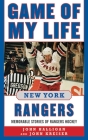 Game of My Life New York Rangers: Memorable Stories of Rangers Hockey By John Halligan, John Kreiser Cover Image