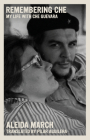 Remembering Che: My Life with Che Guevara (The Che Guevara Library) By Aleida March, Pilar Aguilar (Translated by) Cover Image