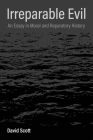 Irreparable Evil: An Essay in Moral and Reparatory History Cover Image