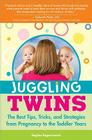Juggling Twins: The Best Tips, Tricks, and Strategies from Pregnancy to the Toddler Years Cover Image