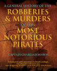 General History of the Robberies & Murders of the Most Notorious Pirates By Charles Captain Johnson, David Cordingly (Introduction by) Cover Image