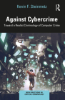 Against Cybercrime: Toward a Realist Criminology of Computer Crime (New Directions in Critical Criminology) Cover Image