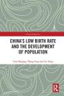 China's Low Birth Rate and the Development of Population (China Perspectives) By Guo Zhigang, Wang Feng, Cai Yong Cover Image
