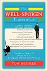 The Well-Spoken Thesaurus: The Most Powerful Ways to Say Everyday Words and Phrases By Tom Heehler Cover Image