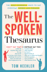 The Well-Spoken Thesaurus: The Most Powerful Ways to Say Everyday Words and Phrases By Tom Heehler Cover Image