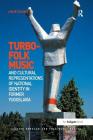 Turbo-folk Music and Cultural Representations of National Identity in Former Yugoslavia (Ashgate Popular and Folk Music) By Uros Čvoro Cover Image