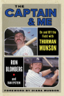 The Captain & Me: On and Off the Field with Thurman Munson By Ron Blomberg, Dan Epstein, Diana Munson (Foreword by) Cover Image
