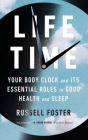 Life Time: Your Body Clock and Its Essential Roles in Good Health and Sleep By Russell Foster Cover Image