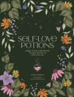 Self-Love Potions: Herbal recipes & rituals to make you fall in love with YOU By Cosmic Valeria, Marie-Noël Dumont (Illustrator) Cover Image