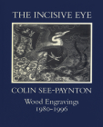 The Incisive Eye: Colin See-Paynton: Wood Engravings 1980–1996 Cover Image