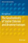 The Geochemistry of Stable Chlorine and Bromine Isotopes (Advances in Isotope Geochemistry) By Hans Eggenkamp Cover Image
