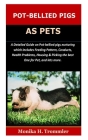 Pot-Bellied Pigs as Pets: A Detailed Guide on Pot bellied pigs nurturing which Includes Feeding Pattern, Conducts, Health Problems, Housing & Pi By Monika H. Trommler Cover Image