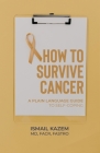 How to Survive Cancer: A plain language guide to self-coping By Ismail Kazem Cover Image