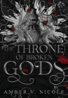 The Throne of Broken Gods (Gods & Monsters #2) By Amber V. Nicole Cover Image