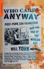Who Cares Anyway: Post-Punk San Francisco and the End of the Analog Age By Will York Cover Image