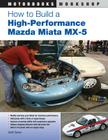 How to Build a High-Performance Mazda Miata MX-5 (Motorbooks Workshop) Cover Image