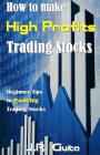 How to Make High Profits Trading Stocks: Beginner Tips to Profit Big Trading Stocks Cover Image