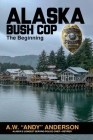 Alaska Bush Cop: The Beginning Cover Image