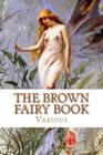 The Brown Fairy Book By Andrew Lang (Editor), Various Cover Image