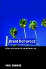 Brand Hollywood: Selling Entertainment in a Global Media Age By Paul Grainge Cover Image
