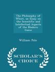 The Philosophy of Whist, an Essay on the Scientific and Intellectual Aspects of the Modern Game - Scholar's Choice Edition Cover Image