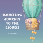Isabella's Journey to the Clouds: Help Toddler Sleep Book for Kids By Sarah Gilbert Cover Image