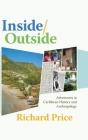 Inside/Outside: Adventures in Caribbean History and Anthropology By Richard Price Cover Image