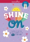 Shine On: A Journal to Help You Find and Celebrate All the Good in Your World (American Girl® Activities) By Barbara Stretchberry, Claire Lefevre (Illustrator) Cover Image