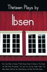 Thirteen Plays by Ibsen, including (complete and unabridged): Peer Gynt, Pillars of Society, A Doll's House, Ghosts, An Enemy of The People, The Wild Cover Image
