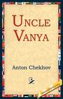 Uncle Vanya By Anton Pavlovich Chekhov, Library 1stworld Library (Editor), 1stworld Library (Editor) Cover Image