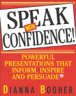 Speak with Confidence: Powerful Presentations That Inform, Inspire and Persuade By Dianna Booher Cover Image