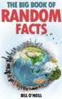 The Big Book of Random Facts: 1000 Interesting Facts And Trivia By Bill O'Neill Cover Image