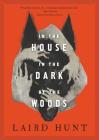 In the House in the Dark of the Woods By Laird Hunt Cover Image